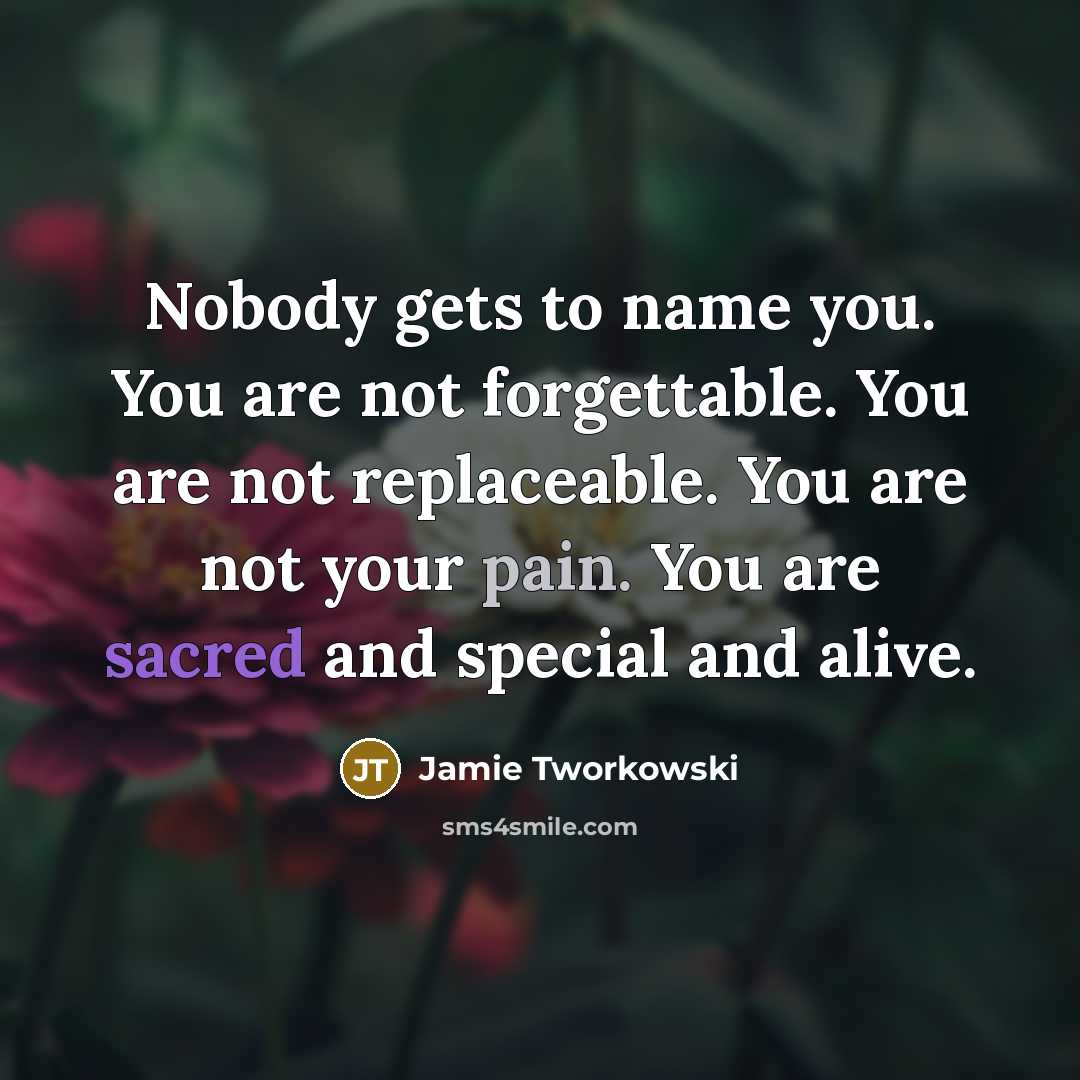 “Nobody gets to name you. You are not forgettable. You…” quote by Jamie Tworkowski