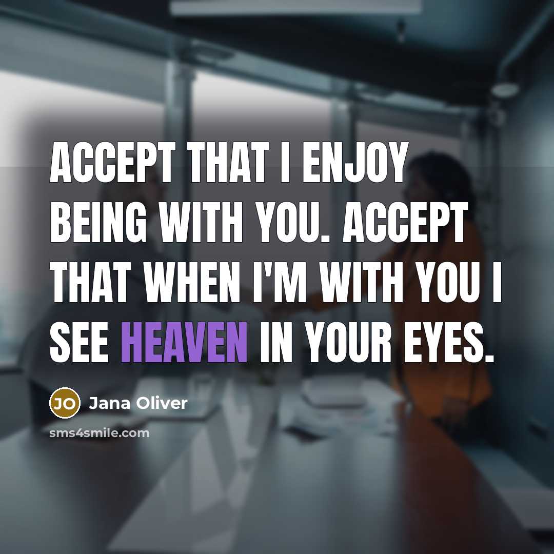 “Accept that I enjoy being with you. Accept that when…” quote by Jana Oliver