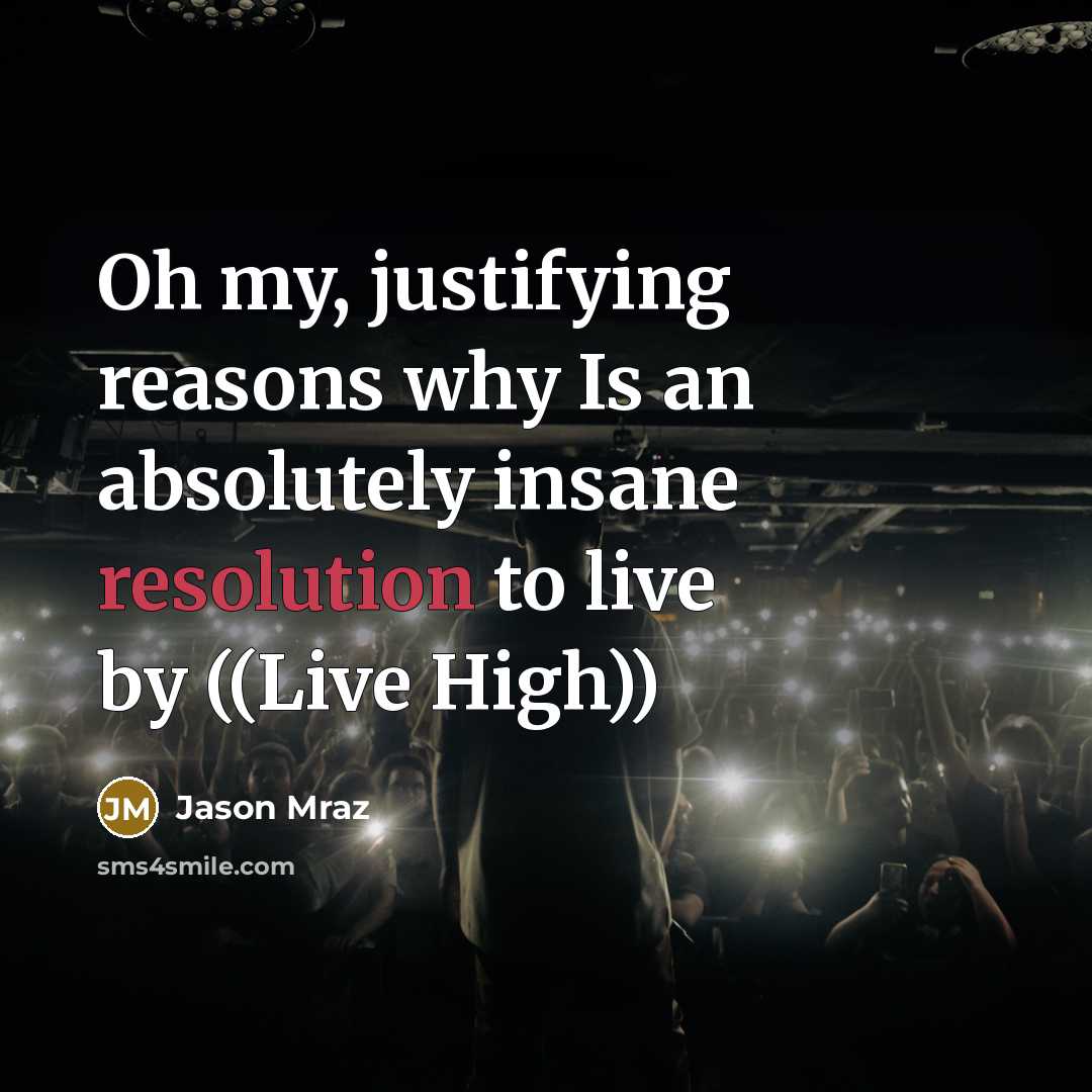 “Oh my, justifying reasons why Is an absolutely insane resolution…” quote by Jason Mraz