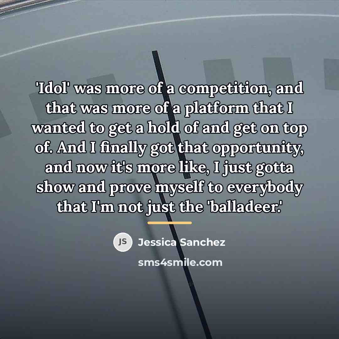 “'Idol' was more of a competition, and that was more…” quote by Jessica Sanchez