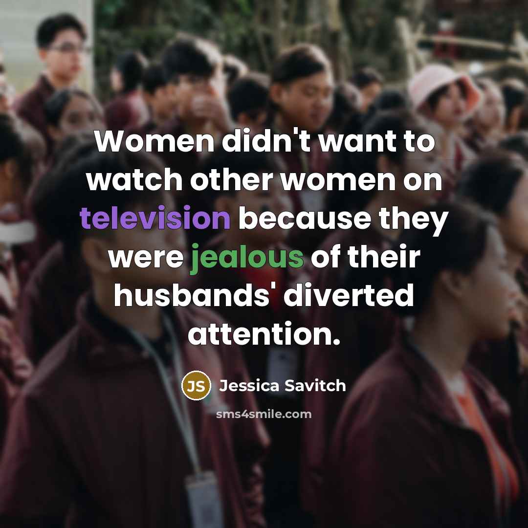 “Women didn't want to watch other women on television because…” quote by Jessica Savitch