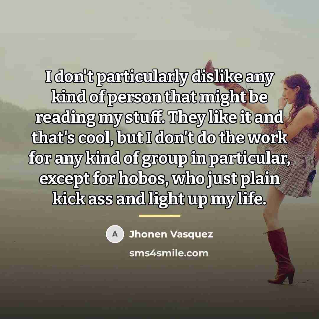 “I don't particularly dislike any kind of person that might…” quote by Jhonen Vasquez