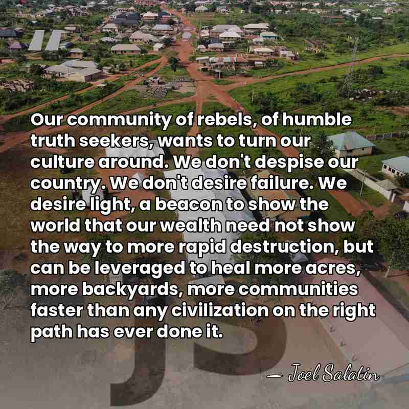 Our community of rebels, of humble truth seekers, wants to turn our&hellip; - Joel Salatin