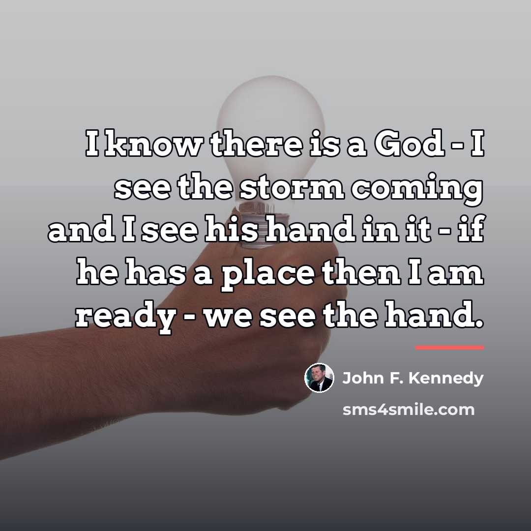 “I know there is a God - I see the…” quote by John F. Kennedy