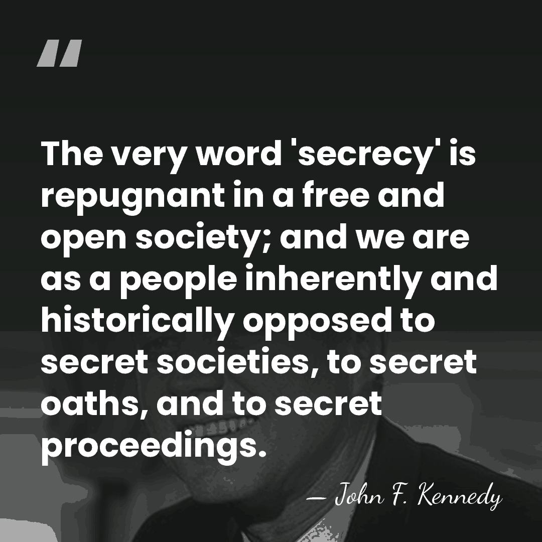 The very word 'secrecy' is repugnant in a free and open society;&hellip; - John F. Kennedy