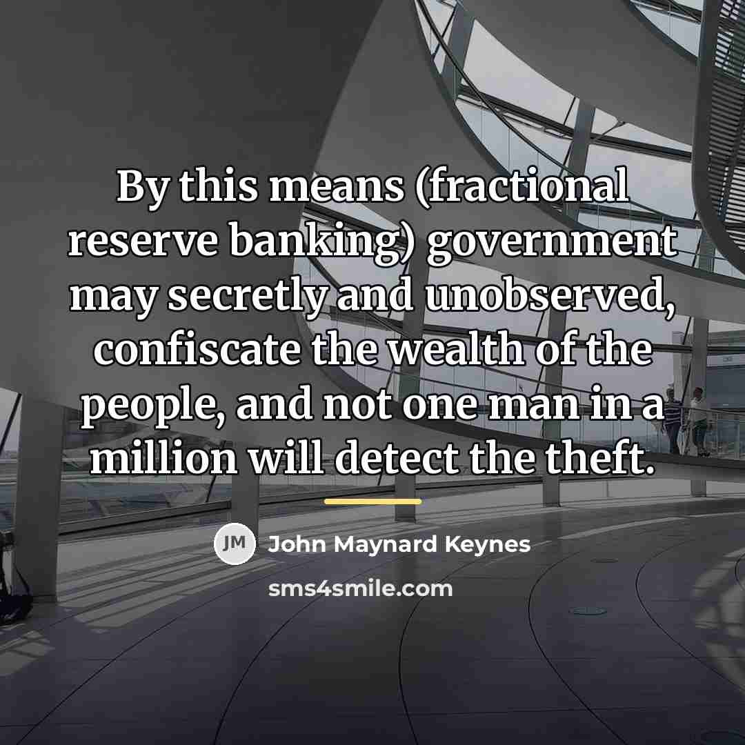 “By this means (fractional reserve banking) government may secretly and…” quote by John Maynard Keynes