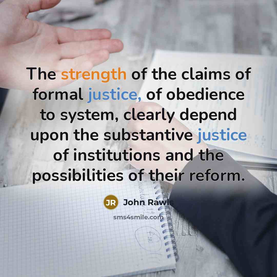 “The strength of the claims of formal justice, of obedience…” quote by John Rawls