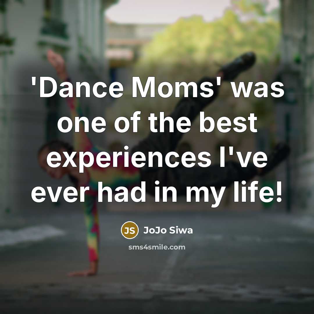 “'Dance Moms' was one of the best experiences I've ever…” quote by JoJo Siwa