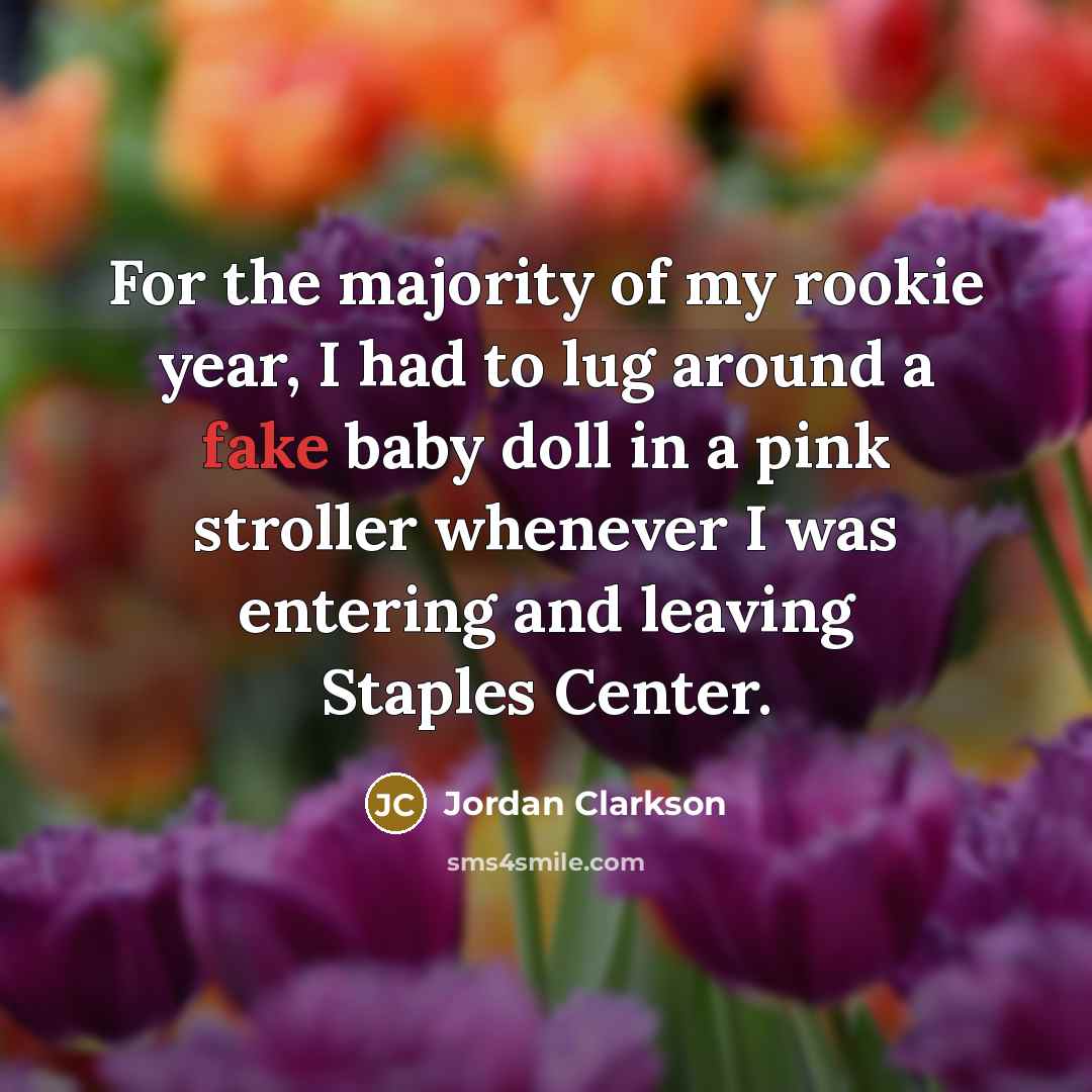 “For the majority of my rookie year, I had to…” quote by Jordan Clarkson