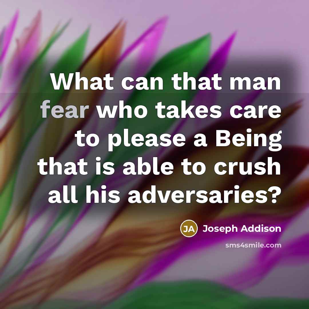“What can that man fear who takes care to please…” quote by Joseph Addison