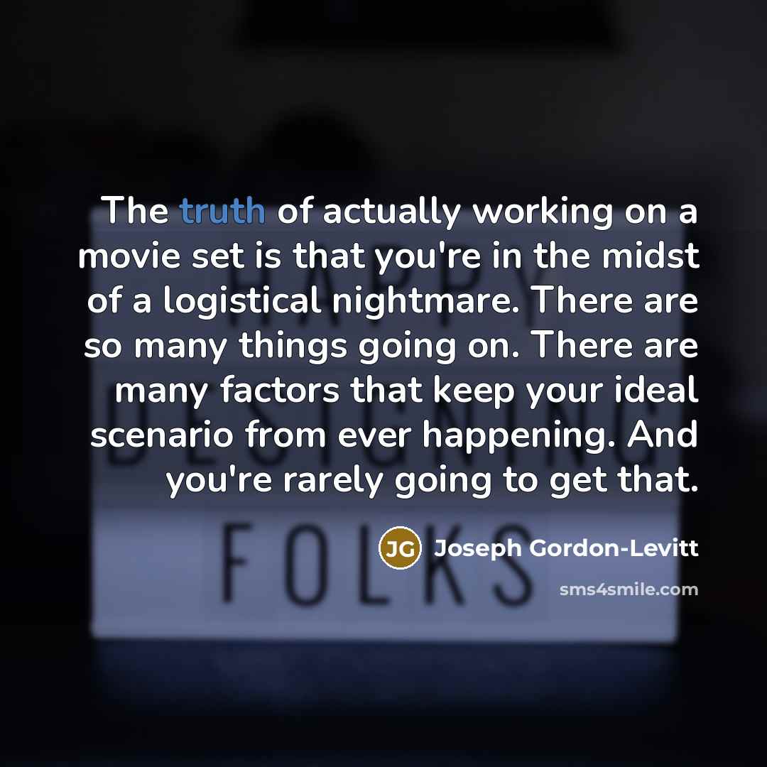 “The truth of actually working on a movie set is…” quote by Joseph Gordon-Levitt