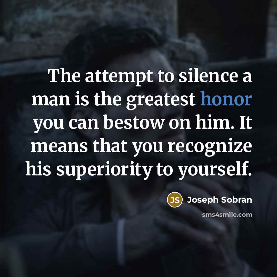“The attempt to silence a man is the greatest honor…” quote by Joseph Sobran