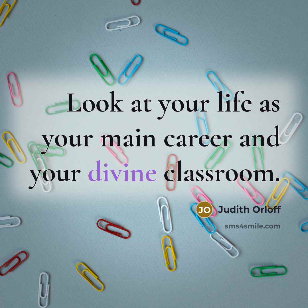 “Look at your life as your main career and your…” quote by Judith Orloff