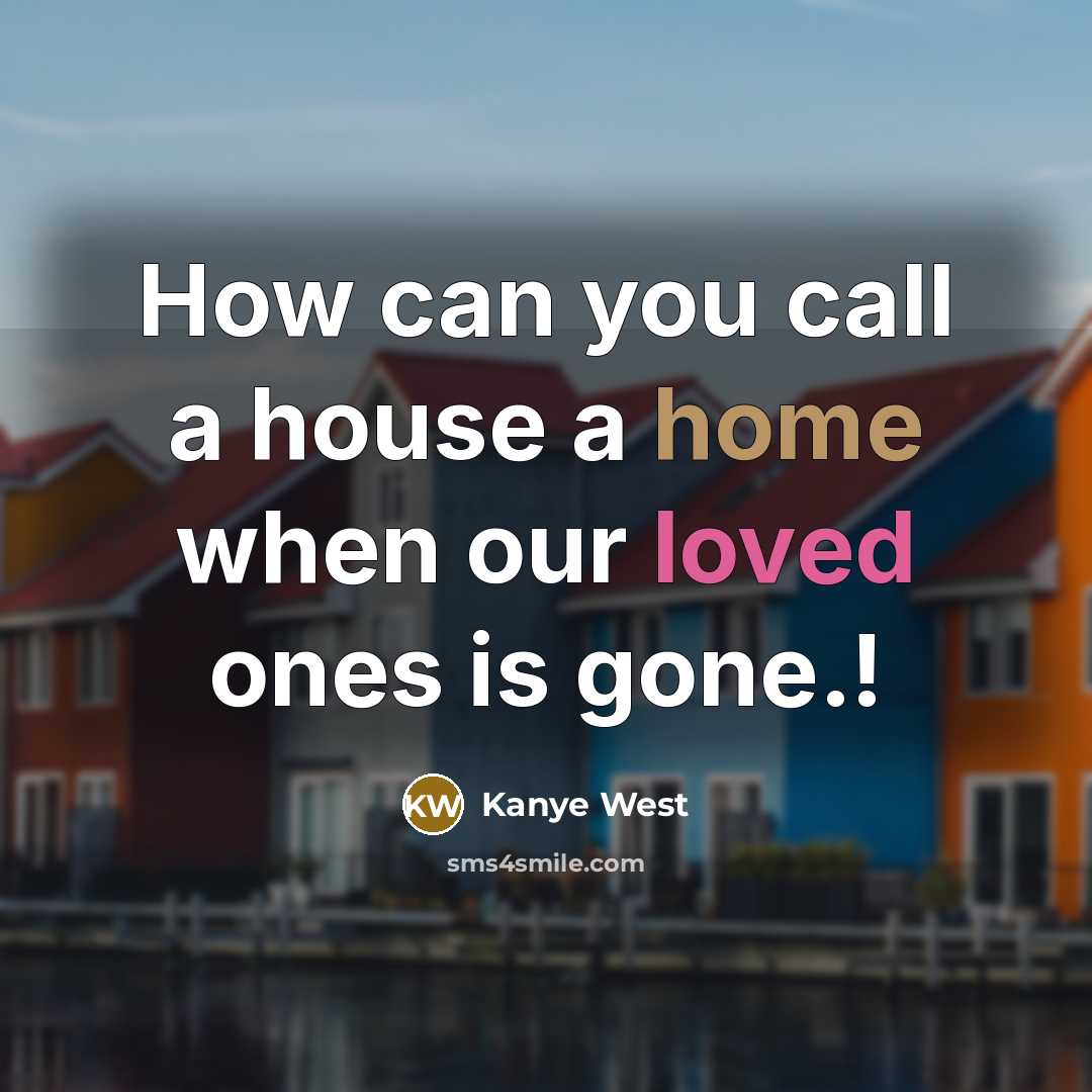 “How can you call a house a home when our…” quote by Kanye West