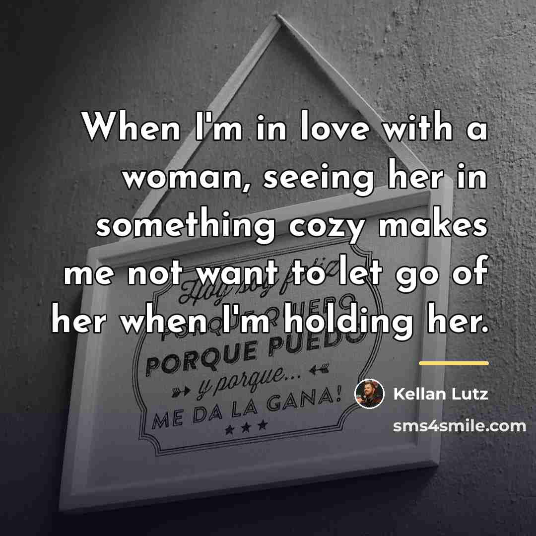“When I'm in love with a woman, seeing her in…” quote by Kellan Lutz