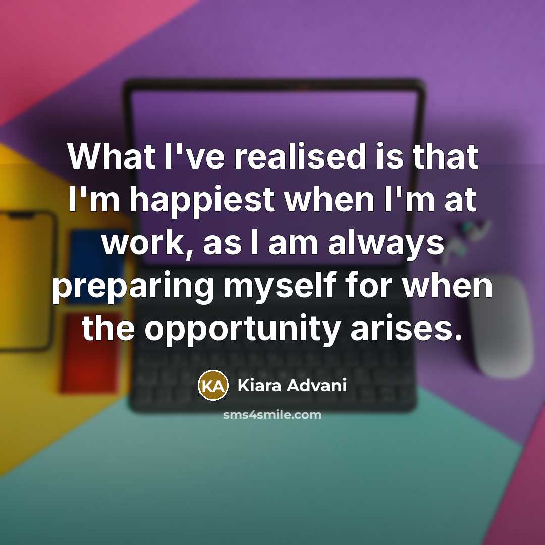 “What I've realised is that I'm happiest when I'm at…” quote by Kiara Advani