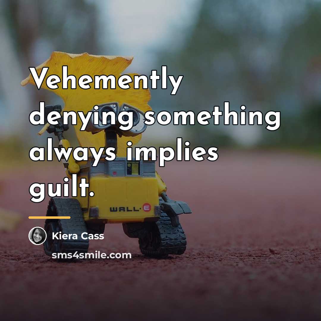 “Vehemently denying something always implies guilt.…” quote by Kiera Cass