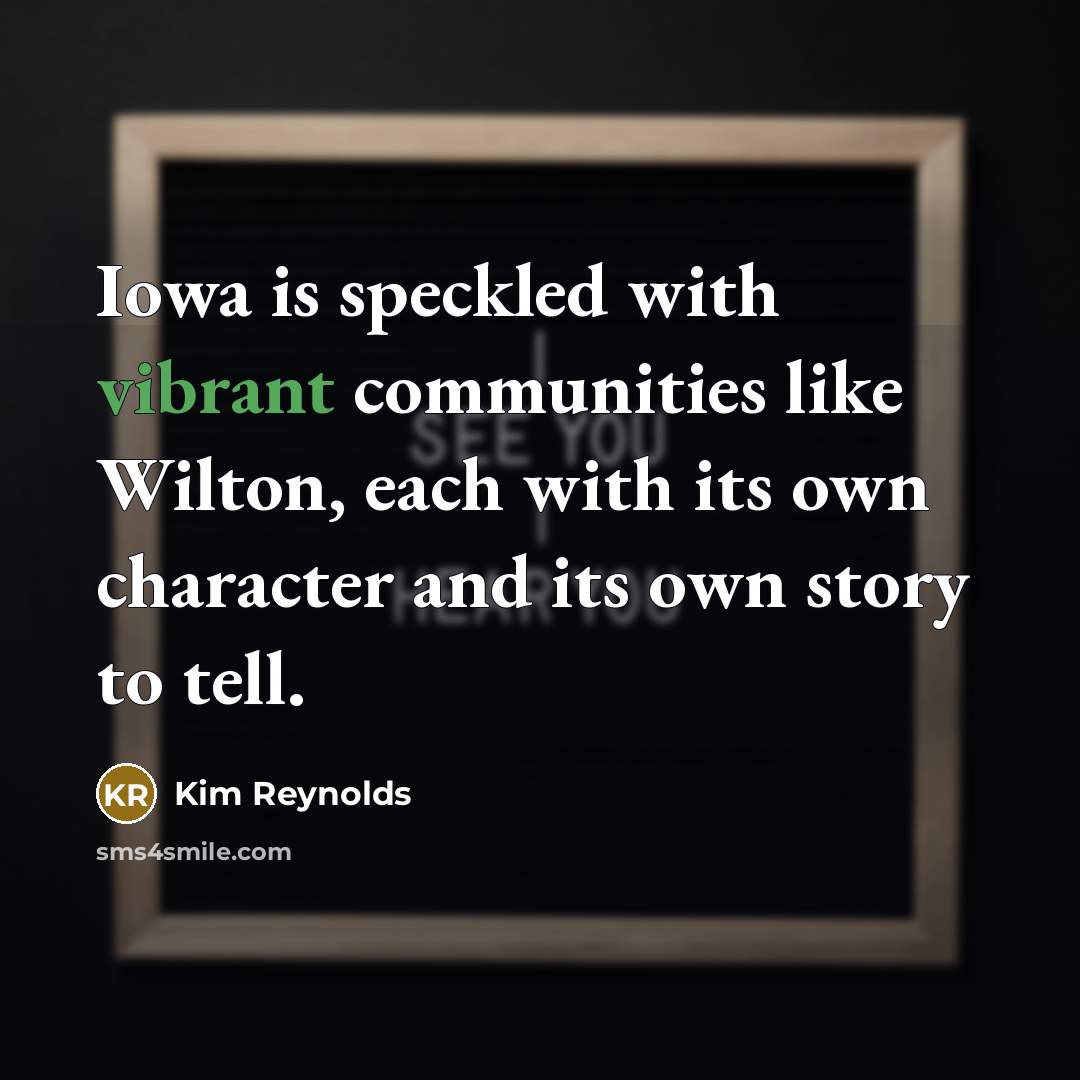 “Iowa is speckled with vibrant communities like Wilton, each with…” quote by Kim Reynolds