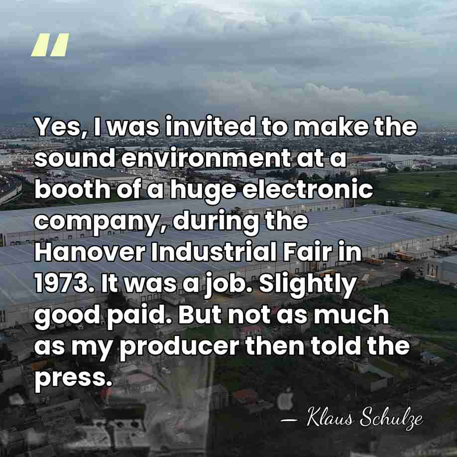 Yes, I was invited to make the sound environment at a booth&hellip; - Klaus Schulze