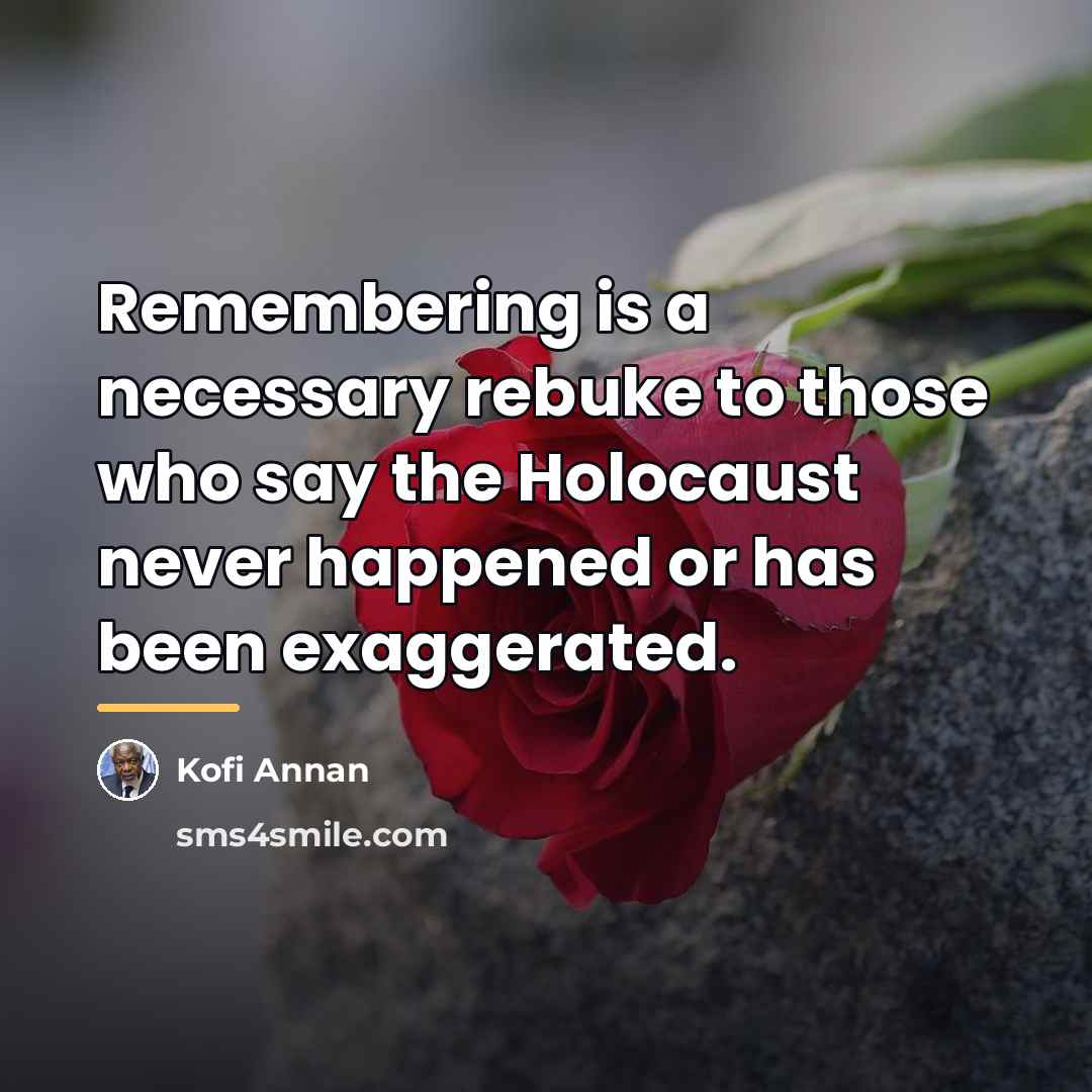 “Remembering is a necessary rebuke to those who say the…” quote by Kofi Annan