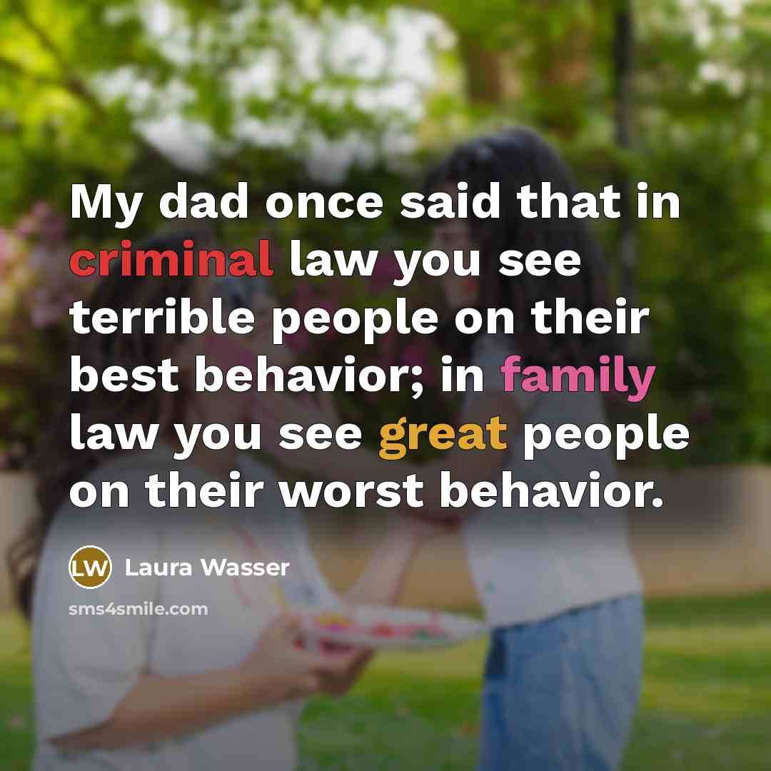“My dad once said that in criminal law you see…” quote by Laura Wasser
