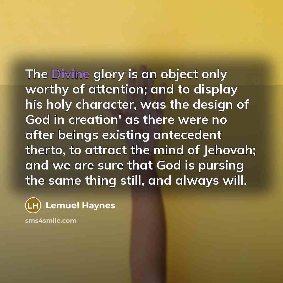“The Divine glory is an object only worthy of attention;…” quote by Lemuel Haynes