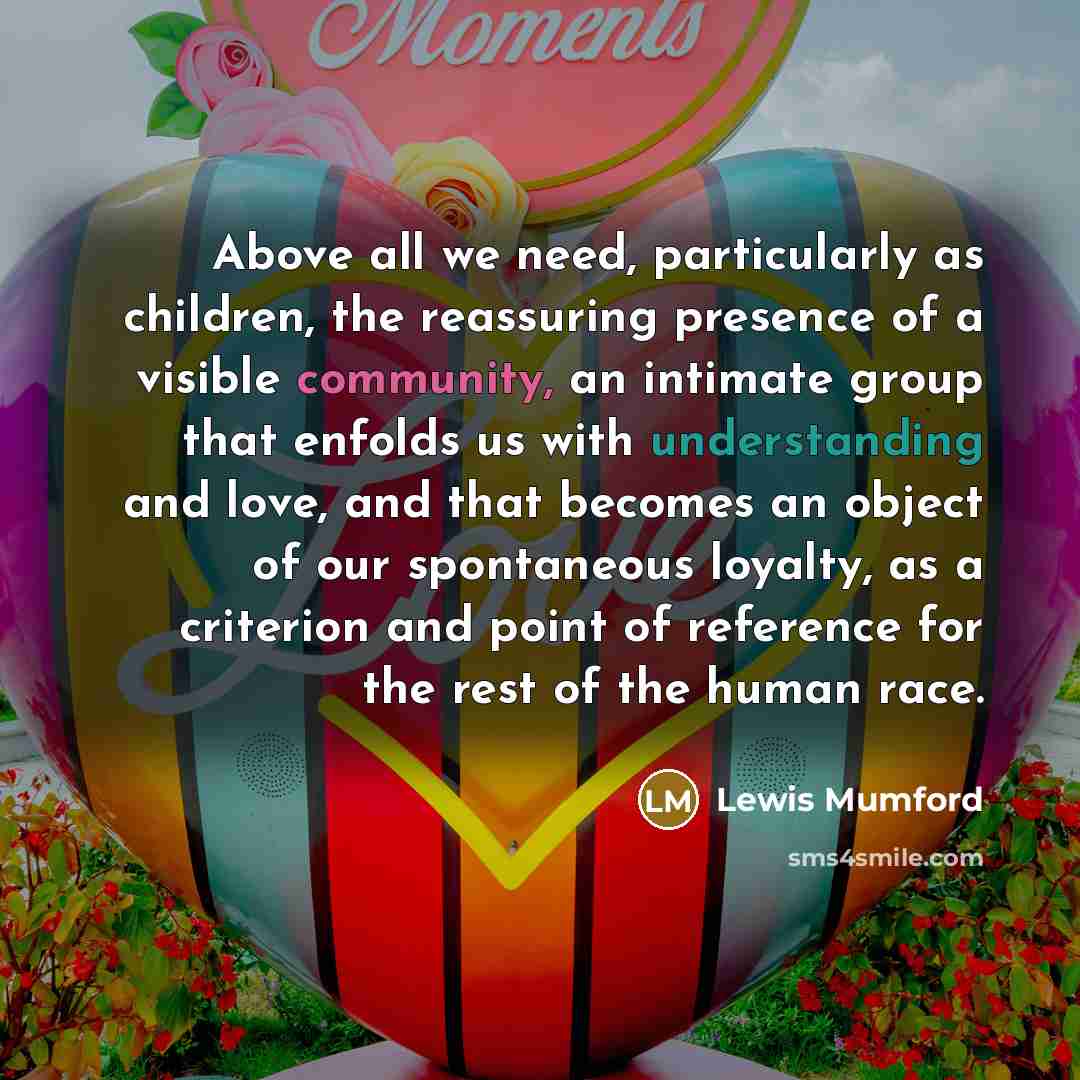 “Above all we need, particularly as children, the reassuring presence…” quote by Lewis Mumford