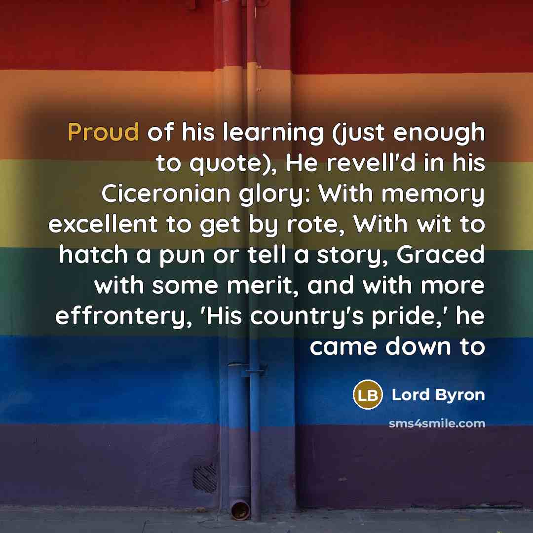 “Proud of his learning (just enough to quote), He revell'd…” quote by Lord Byron