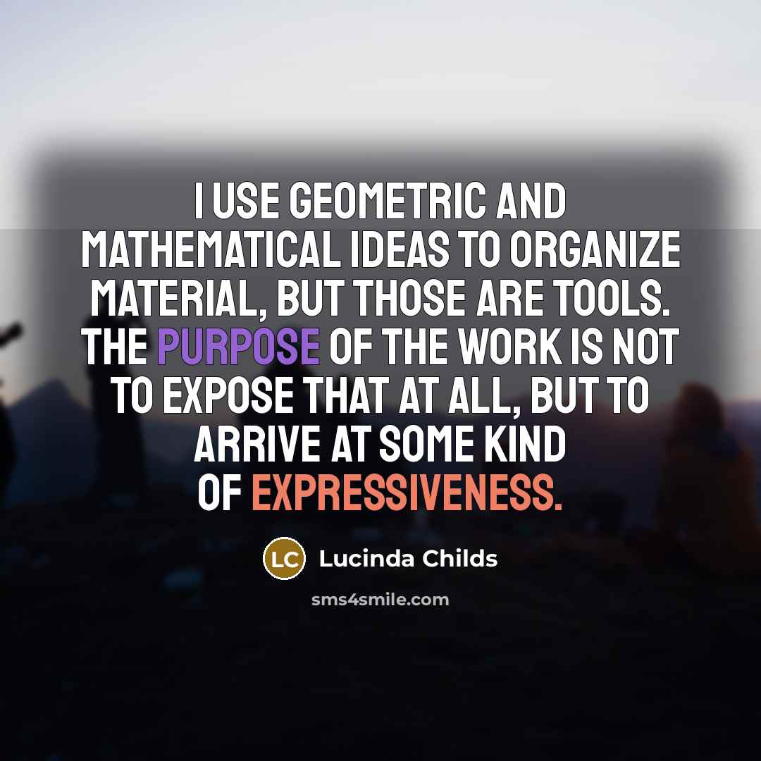 “I use geometric and mathematical ideas to organize material, but…” quote by Lucinda Childs