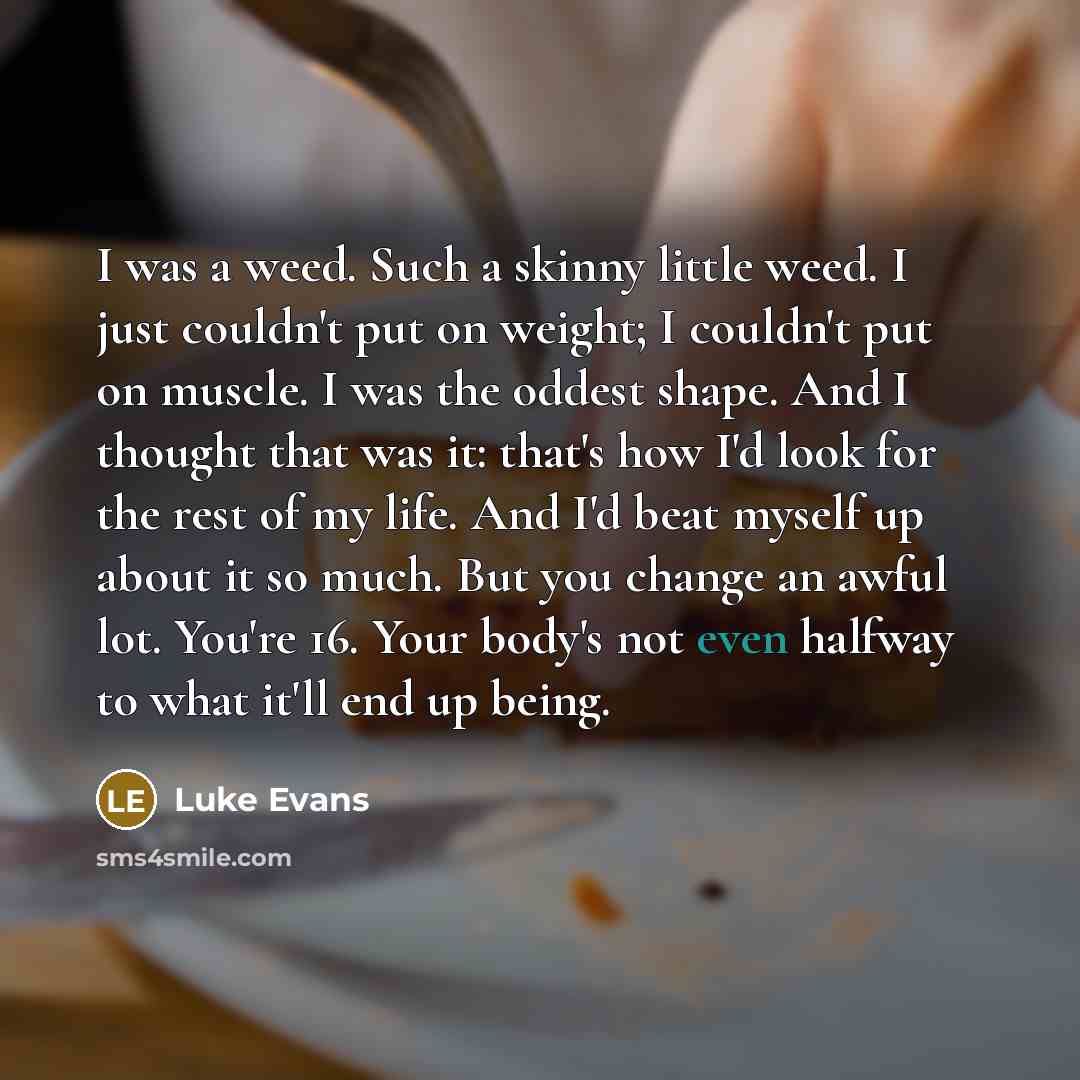 “I was a weed. Such a skinny little weed. I…” quote by Luke Evans