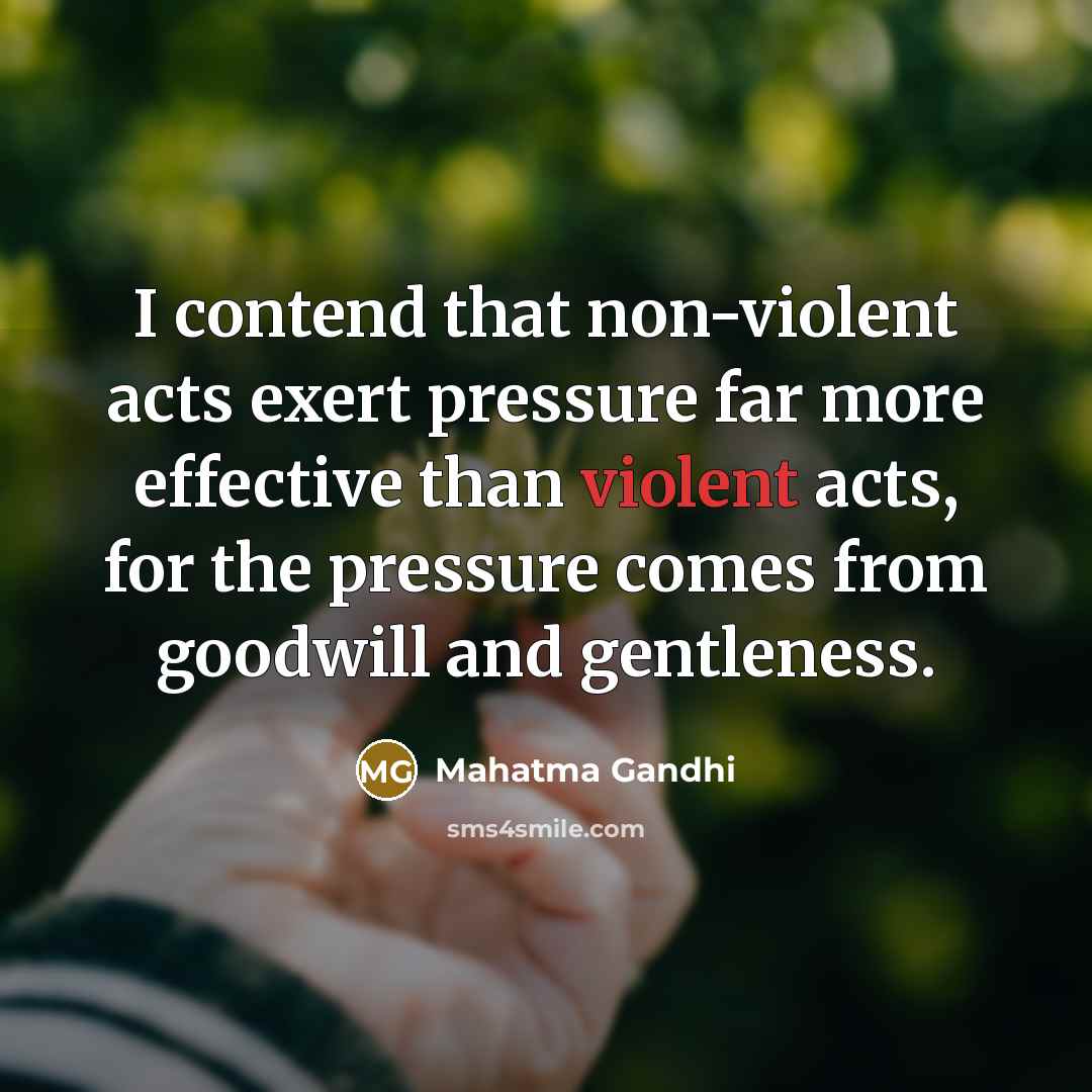 “I contend that non-violent acts exert pressure far more effective…” quote by Mahatma Gandhi
