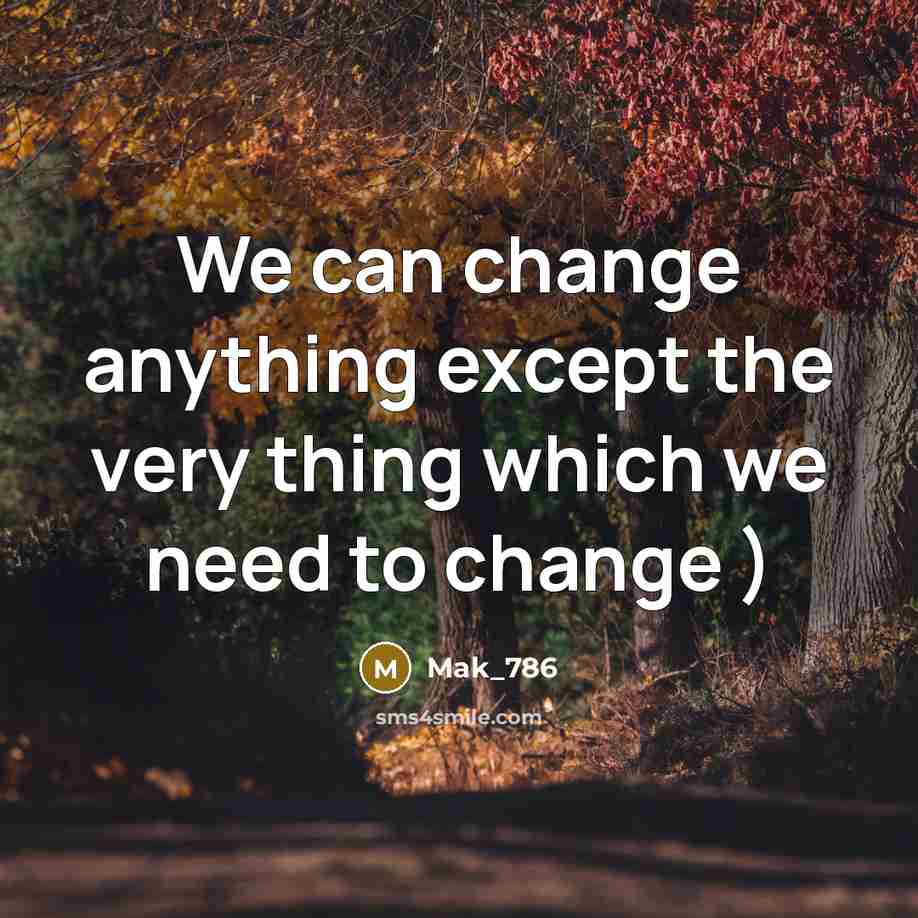 “We can change anything except the very thing which we…” quote by Mak_786