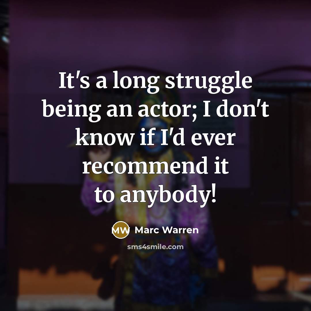 “It's a long struggle being an actor; I don't know…” quote by Marc Warren