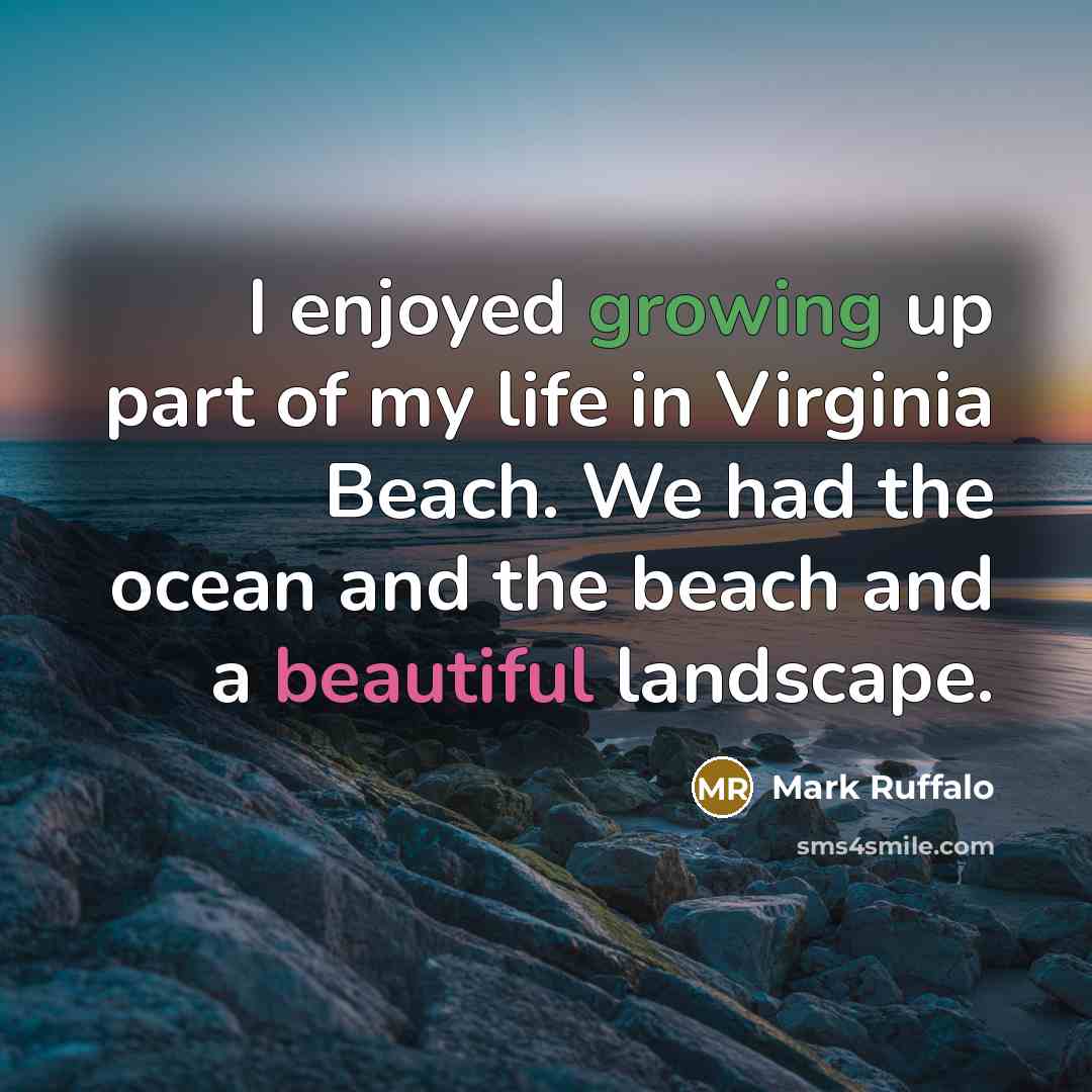 “I enjoyed growing up part of my life in Virginia…” quote by Mark Ruffalo