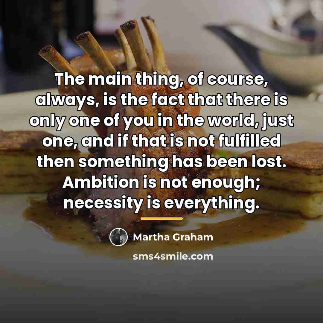 “The main thing, of course, always, is the fact that…” quote by Martha Graham