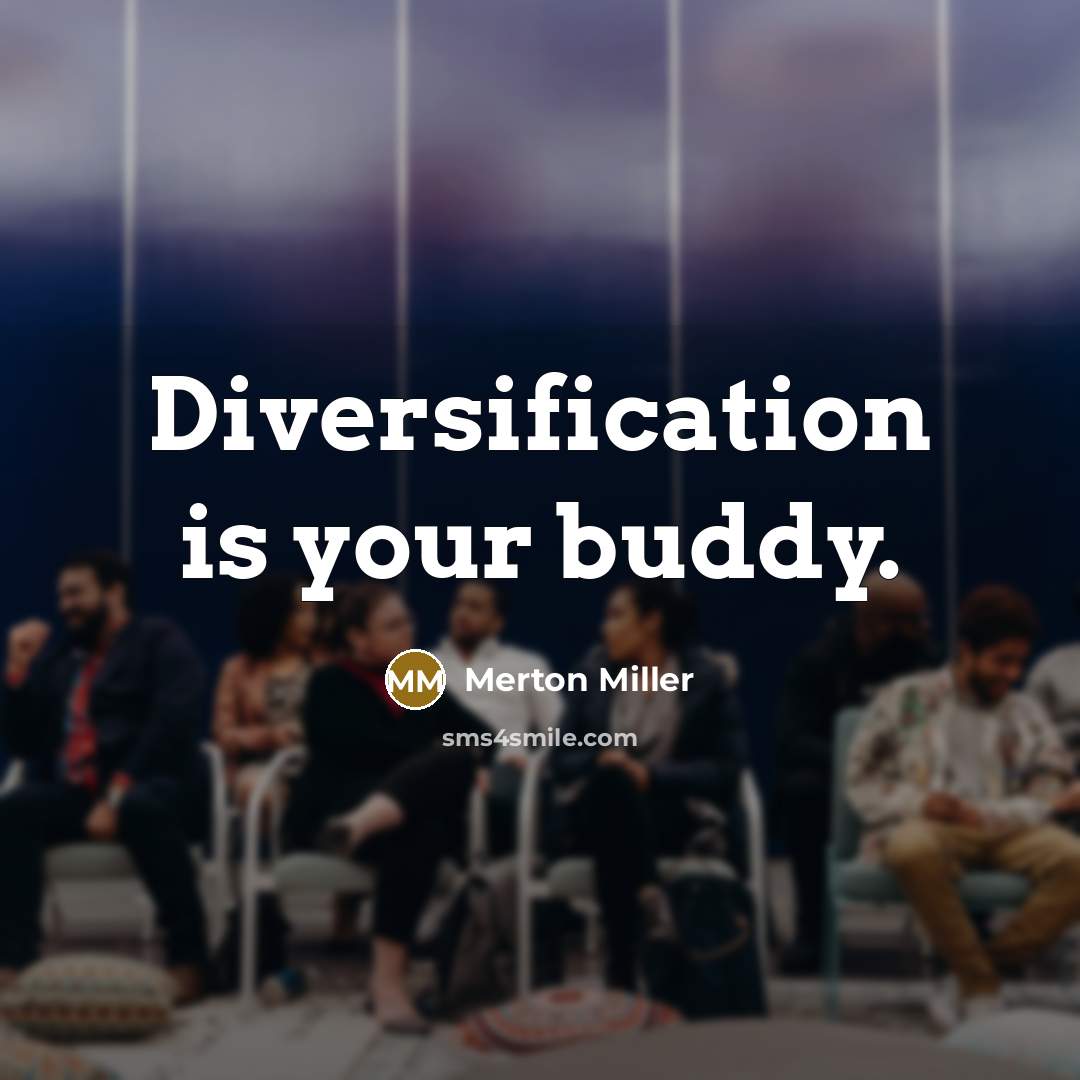 “Diversification is your buddy.…” quote by Merton Miller