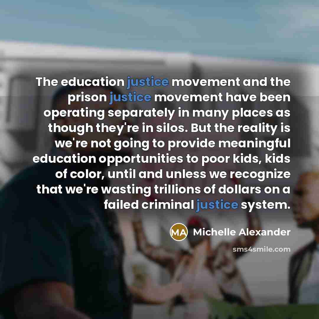 “The education justice movement and the prison justice movement have…” quote by Michelle Alexander