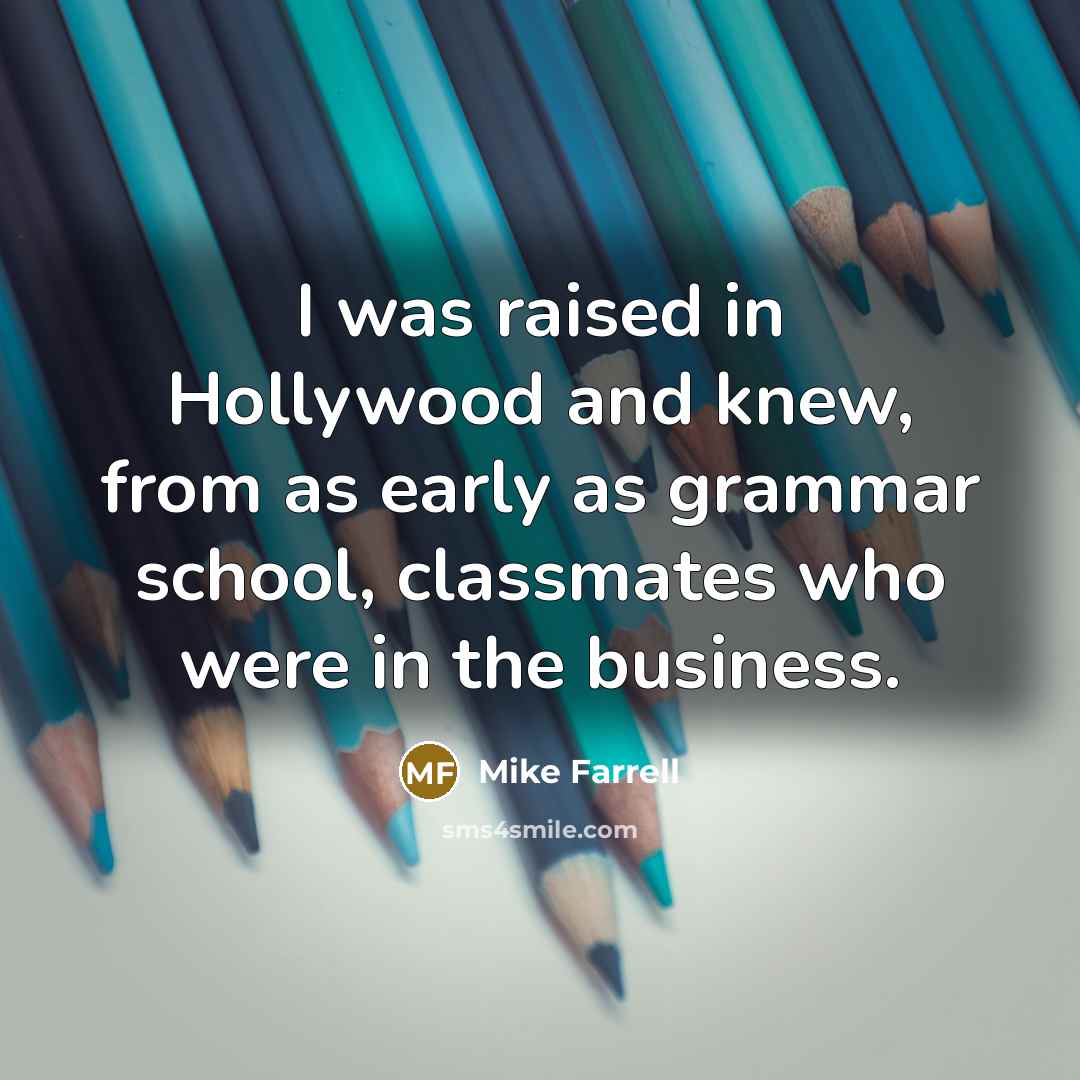 “I was raised in Hollywood and knew, from as early…” quote by Mike Farrell