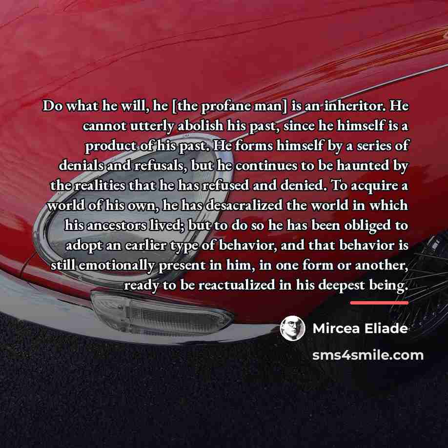 “Do what he will, he [the profane man] is an…” quote by Mircea Eliade
