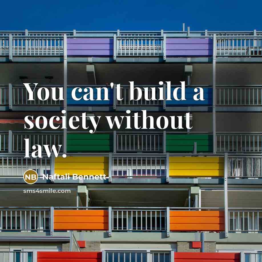 “You can't build a society without law.…” quote by Naftali Bennett