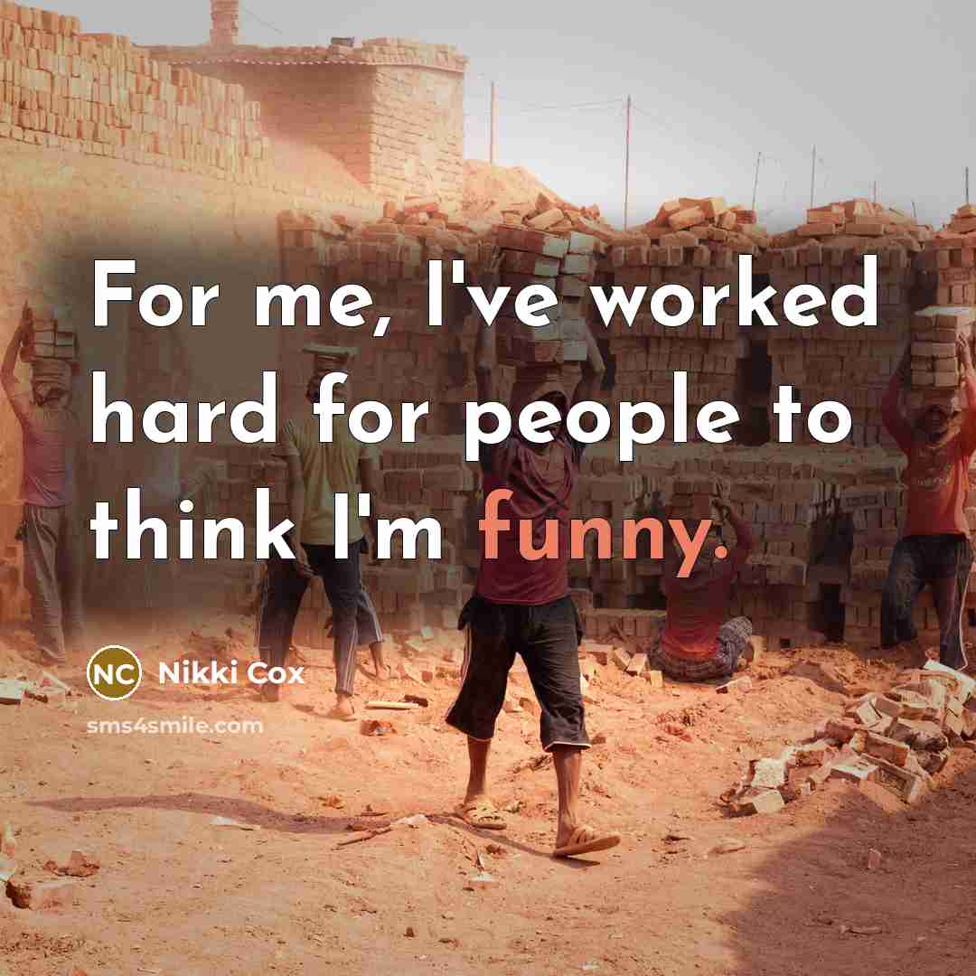 “For me, I've worked hard for people to think I'm…” quote by Nikki Cox