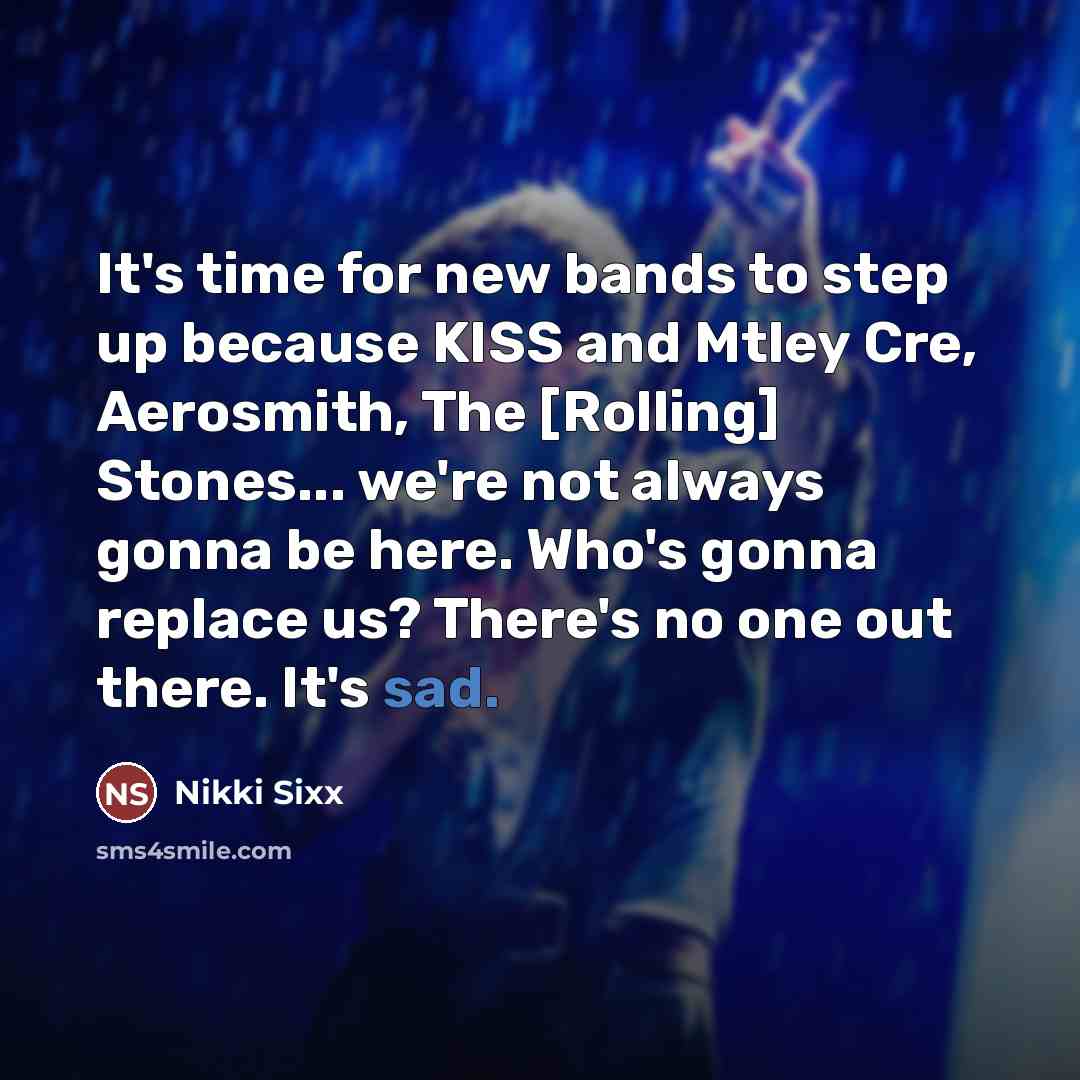 “It's time for new bands to step up because KISS…” quote by Nikki Sixx