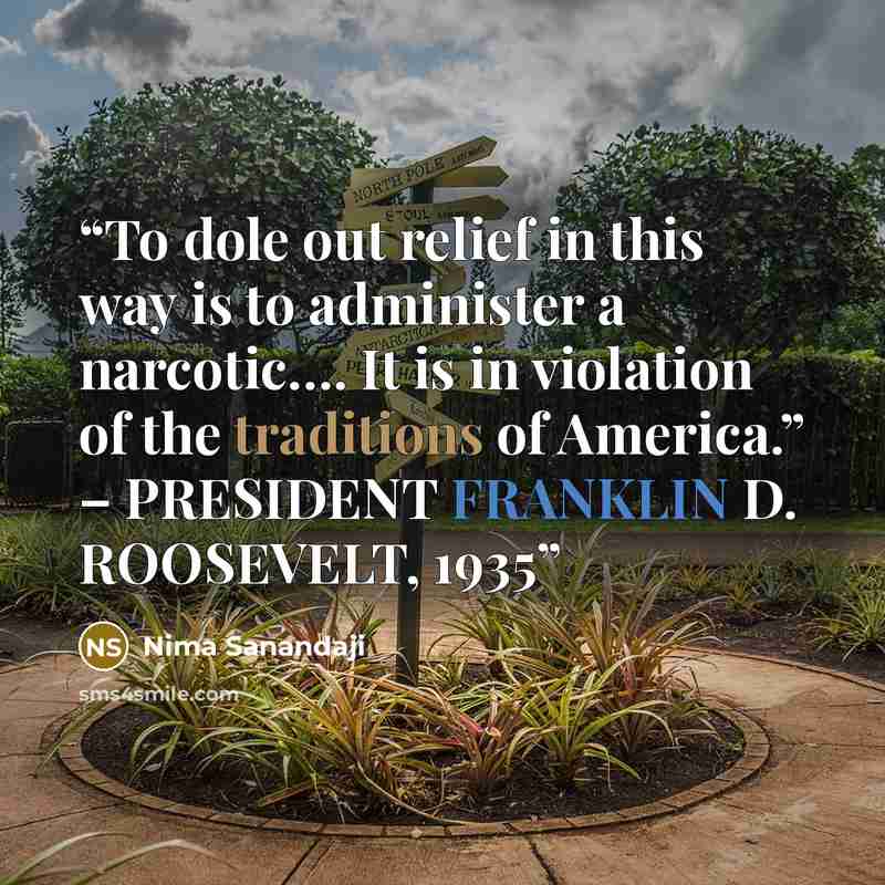 “To dole out relief in this way is to administer a narcotic…. It is in violation of the traditions of America.” – PRESIDENT FRANKLIN D. ROOSEVELT, 1935” quote by Nima Sanandaji