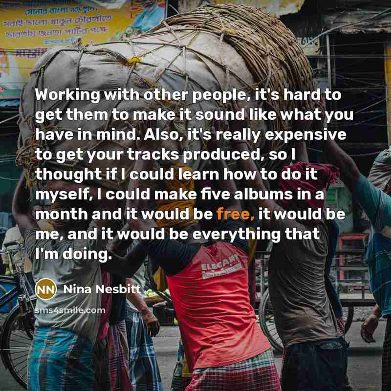 “Working with other people, it's hard to get them to…” quote by Nina Nesbitt