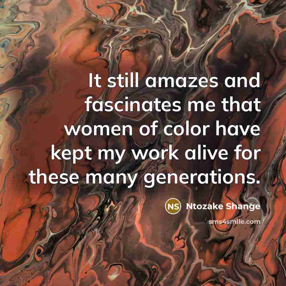 “It still amazes and fascinates me that women of color…” quote by Ntozake Shange