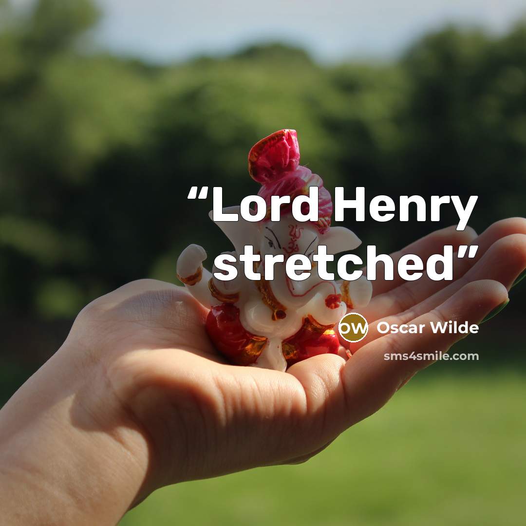 “Lord Henry stretched” quote by Oscar Wilde