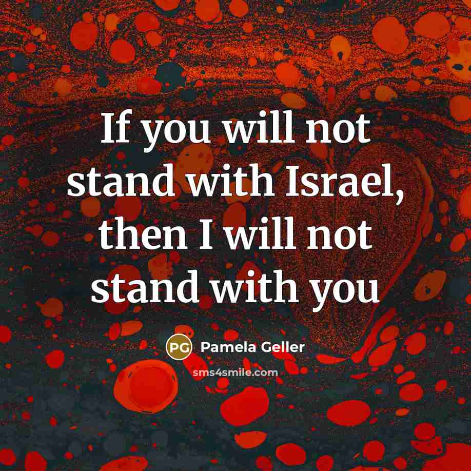 “If you will not stand with Israel, then I will…” quote by Pamela Geller