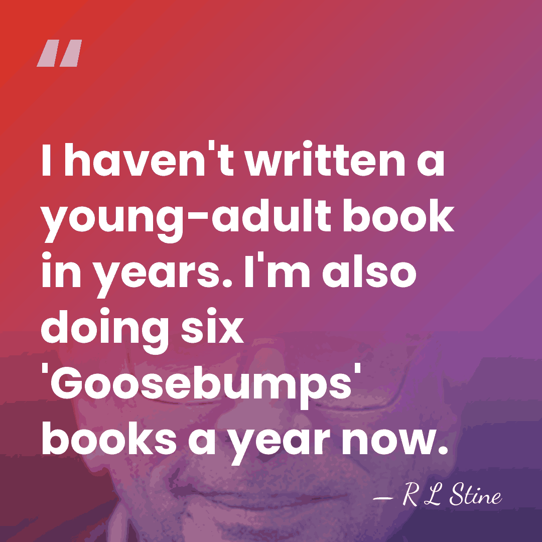 I haven't written a young-adult book in years. I'm also doing six&hellip; - R L Stine