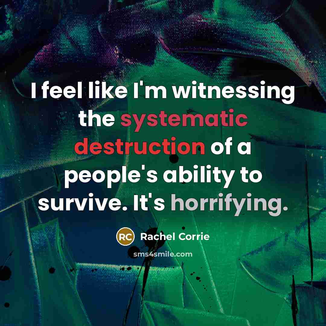 “I feel like I'm witnessing the systematic destruction of a…” quote by Rachel Corrie