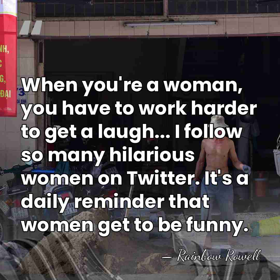 When you're a woman, you have to work harder to get a&hellip; - Rainbow Rowell